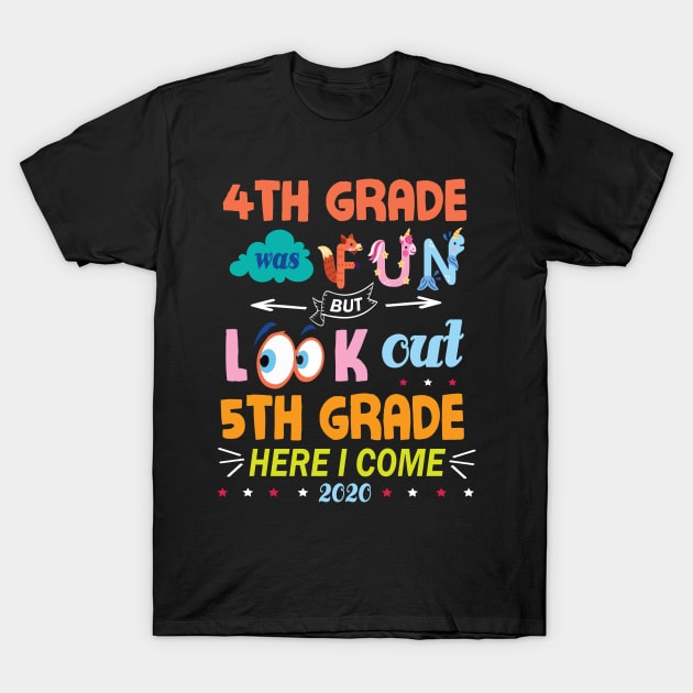 4th Grade Was Fun But Look Out 5th Grade Here I Come 2020 Back To School Seniors Teachers T-Shirt by Cowan79